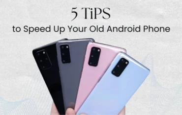 5 Tips to Speed Up Your Old Android Phone