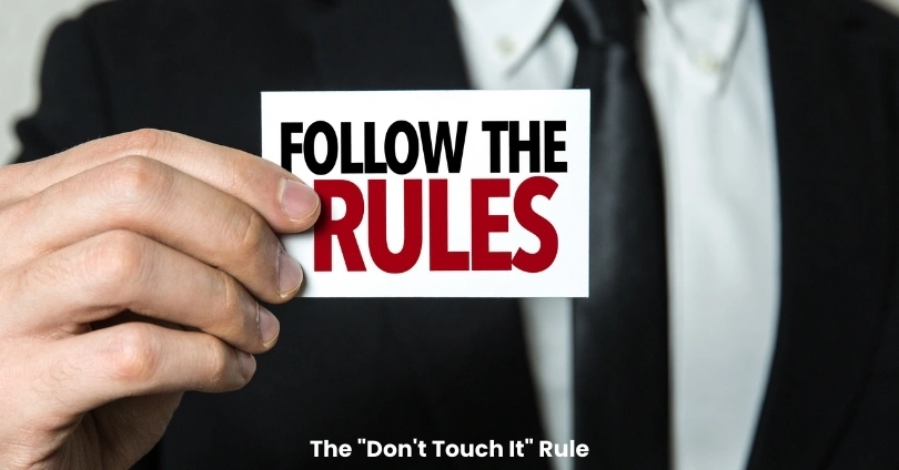 The "Don't Touch It" Rule