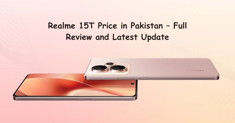Realme 15T Price in Pakistan – Full Review and Latest Update