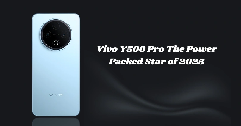 Vivo Y500 Pro The Power Packed Star of 2025