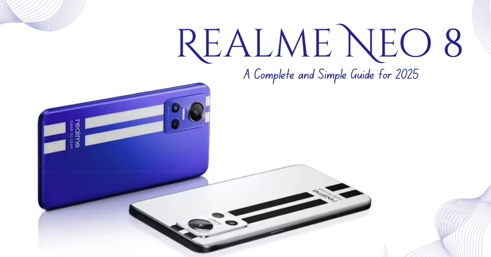 Realme Neo 8 Complete Guide for 2025