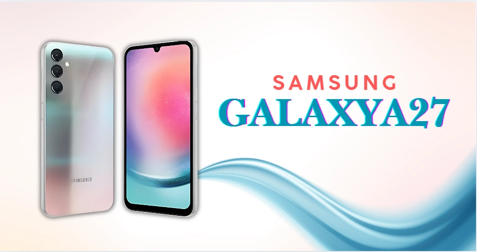 Samsung Galaxy A27 – A Clear and Simple Guide
