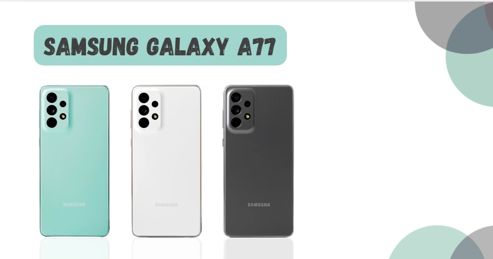 Samsung Galaxy A77 – A Complete and Simple User Guide