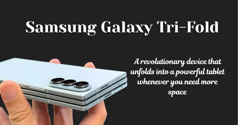 Samsung Galaxy Tri-Fold – Samsung’s Next Foldable Upgrade